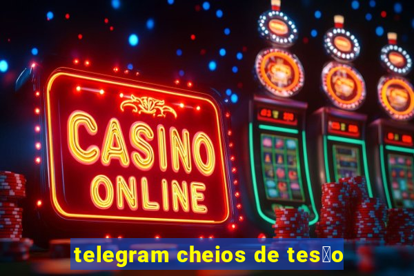 telegram cheios de tes茫o